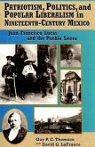 Patriotism, Politics, and Popular Liberalism in Nineteenth-Century Mexico: Juan Francisco Lucas and the Puebla Sierra