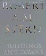 Robert A. M. Stern: Buildings and Towns - Stern, Robert A. M.