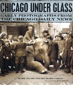 Chicago Under Glass - Jacob, Mark;Cahan, Richard;Chicago History, Chicago History