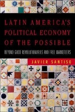 Latin America's Political Economy of the Possible: Beyond Good Revolutionaries and Free-Marketeers - Santiso, Javier