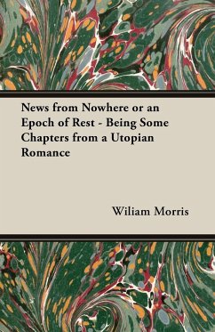News from Nowhere or an Epoch of Rest - Being Some Chapters from a Utopian Romance - Morris, Wiliam