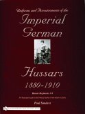 Uniforms & Accoutrements of the Imperial German Hussars 1880-1910 - An Illustrated Guide to the Military Fashion of the Kaiser's Cavalry: Guard, Death