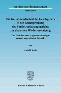 Die Gestaltungsfreiheit des Gesetzgebers in der Rechtsprechung des Bundesverfassungsgerichts zur deutschen Wiedervereini - Bräunig, Anja