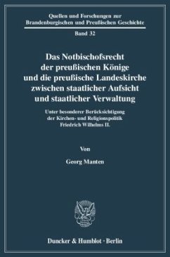 Das Notbischofsrecht der preußischen Könige und die preußische Landeskirche zwischen staatlicher Aufsicht und staatliche - Manten, Georg