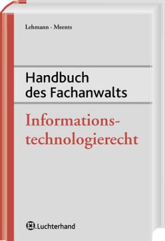 Handbuch des Fachanwalts Informationstechnologierecht - Lehmann, Michael / Meents, Jan Geert (Hrsg.)