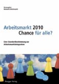 Arbeitsmarkt 2010 - Chance für alle? Arbeitsmarkt 2010 - Chance für alle?