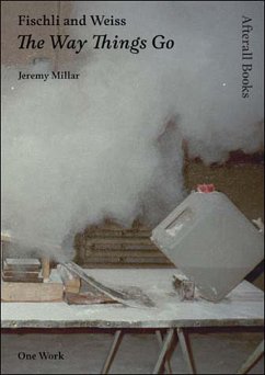 Fischli and Weiss: The Way Things Go - Millar, Jeremy