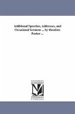 Additional Speeches, Addresses, and Occasional Sermons ... by theodore Parker ...