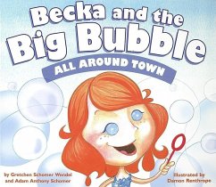 Becka and the Big Bubble: All Around Town - Wendel, Gretchen Schomel; Schomer, Adam Anthony