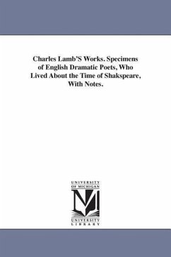 Charles Lamb'S Works. Specimens of English Dramatic Poets, Who Lived About the Time of Shakspeare, With Notes. - Lamb, Charles
