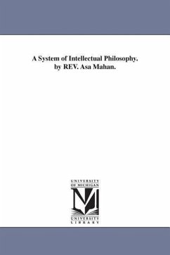 A System of Intellectual Philosophy. by REV. Asa Mahan. - Mahan, Asa