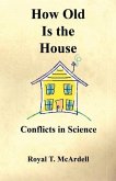 How Old Is the House - Conflicts in Science