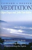 Toward a Deeper Meditation: Rejuvenating the Body Illuminating the Mind Experiencing the Spirit