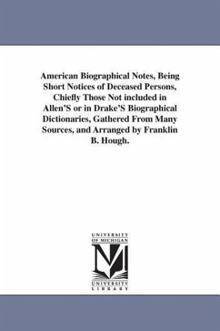 American Biographical Notes, Being Short Notices of Deceased Persons, Chiefly Those Not included in Allen'S or in Drake'S Biographical Dictionaries, G - Hough, Franklin Benjamin