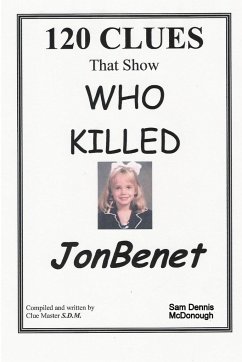 120 CLUES That Show WHO KILLED JONBENET - McDonough, Sam Dennis