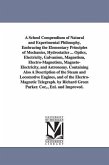A School Compendium of Natural and Experimental Philosophy, Embracing the Elementary Principles of Mechanics, Hydrostatics ... Optics, Electricity, Ga