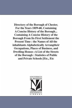 Directory of the Borough of Chester, For the Years 1859-60, Containing A Concise History of the Borough... Containing A Concise History of the Borough - Whitehead, William Pub