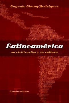 Latinoamerica: Su Civilizacion Y Su Cultura - Chang-Rodriguez, Eugenio