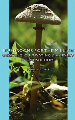 Mushrooms for the Million - Growing, Cultivating & Harvesting Mushrooms - Wright, John