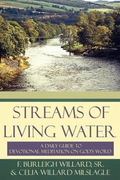 Streams of Living Water: A Daily Guide to Devotional Meditation on God's Word - Willard, F. Burleigh; Willard, Celia