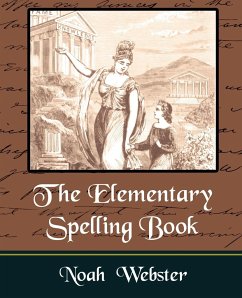 The Elementary Spelling Book - Noah Webster, Webster; Noah