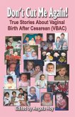 Don't Cut Me Again! True Stories about Vaginal Birth After Cesarean (Vbac)