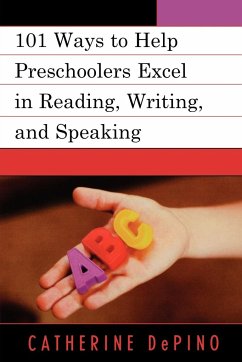 101 Ways to Help Preschoolers Excel in Reading, Writing, and Speaking - Depino, Catherine