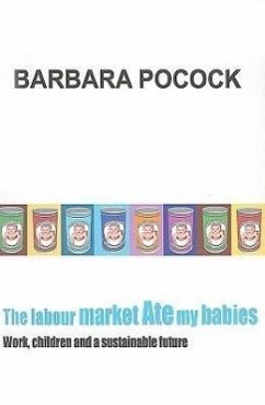 The Labour Market Ate My Babies: Work, Children and a Sustainable Future - Pocock, Barbara