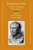 Seeing Seneca Whole: Perspectives on Philosophy, Poetry and Politics
