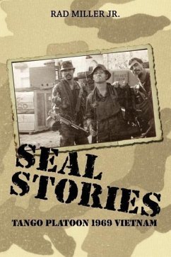 Seal Stories: Tango Platoon 1969 Vietnam - Miller, Rad, Jr.