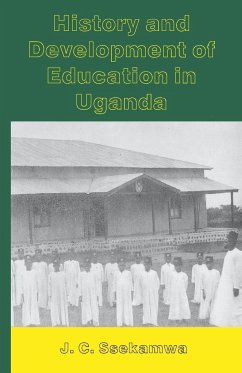 History and Development of Education in Uganda - Ssekamwa, J. C.