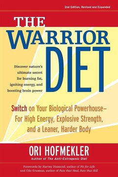 The Warrior Diet: Switch on Your Biological Powerhouse for High Energy, Explosive Strength, and a Leaner, Harder Body - Hofmekler, Ori