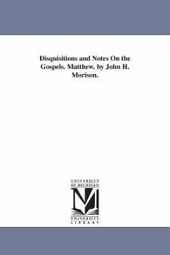 Disquisitions and Notes On the Gospels. Matthew. by John H. Morison. - Morison, John Hopkins