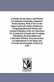 A Treatise on the Theory and Practice of Landscape Gardening, Adapted to North America; With a View to the Improvement of Country Residences. Compri