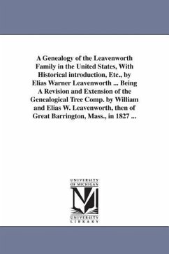 A Genealogy of the Leavenworth Family in the United States, With Historical introduction, Etc., by Elias Warner Leavenworth ... Being A Revision and E - Leavenworth, Elias Warner