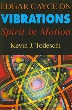 Edgar Cayce on Vibrations: Spirit in Motion - Todeschi, Kevin J.