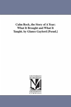 Culm Rock, the Story of A Year; What It Brought and What It Taught. by Glance Gaylord [Pseud.] - Gaylord, Glance
