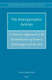 On Interpretative Activity: A Peircian Approach to the Interpretation of Science, Technology and the Arts