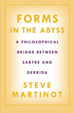 Forms in the Abyss: A Philosophical Bridge Between Sartre and Derrida - Martinot, Steve