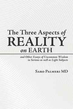 The Three Aspects of Reality on Earth: and Other Essays of Uncommon Wisdom in Serious as well as Light Subjects