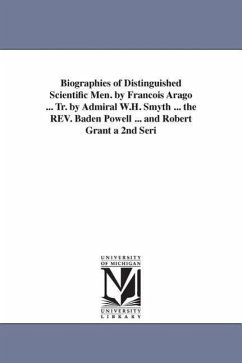 Biographies of Distinguished Scientific Men. by Francois Arago ... Tr. by Admiral W.H. Smyth ... the REV. Baden Powell ... and Robert Grant a 2nd Seri - Arago, Francois; Arago, F. (Francois)