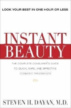 Instant Beauty: The Complete Consumer's Guide to Quick, Safe and Effective Cosmetic Procedures - Dayan, Steven H.