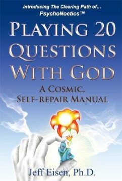 Playing 20 Questions with God: A Cosmic Self-Repair Manual - Eisen Ph. D., Jeffrey