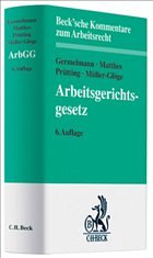 Arbeitsgerichtsgesetz: ArbGG - Germelmann, Claas-Hinrich / Matthes, Hans-Christoph / Prütting, Hanns / Müller-Glöge, Rudi