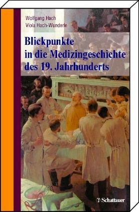 Blickpunkte in die Medizingeschichte des 19. Jahrhunderts Blickpunkte in die Medizingeschichte des 19. Jahrhunderts
