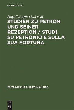 Studien zu Petron und seiner Rezeption / Studi su Petronio e sulla sua fortuna - Castagna, Luigi / Lefèvre, Eckard (Hgg.)