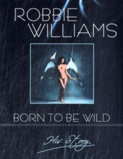 Robbie Williams: Born to Be Wild - His Story