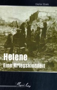 Helene - Eine Kriegskindheit - Ebels, Dieter