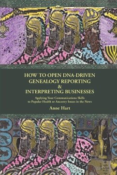 How to Open DNA-Driven Genealogy Reporting & Interpreting Businesses - Hart, Anne