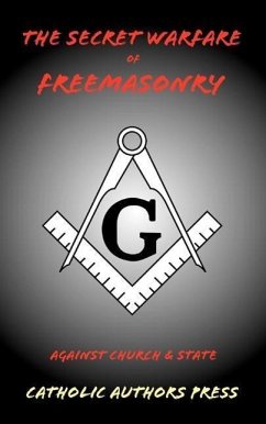 The Secret Warfare of Freemasonry Against Church and State - Anonymous
